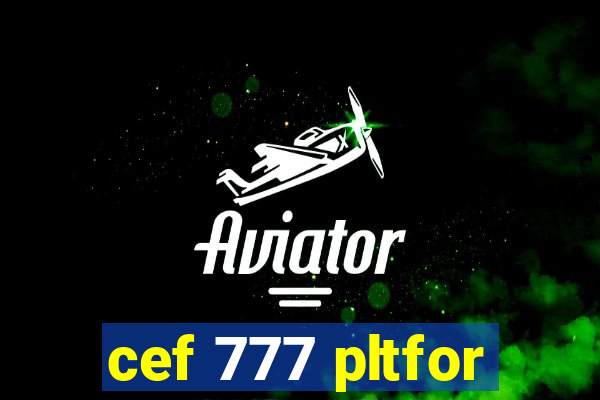 cef 777 pltfor